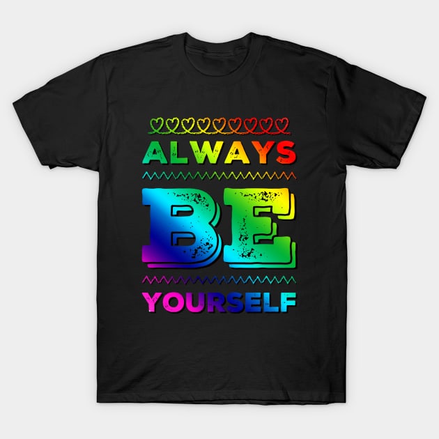 Always be yourself T-Shirt by BoogieCreates